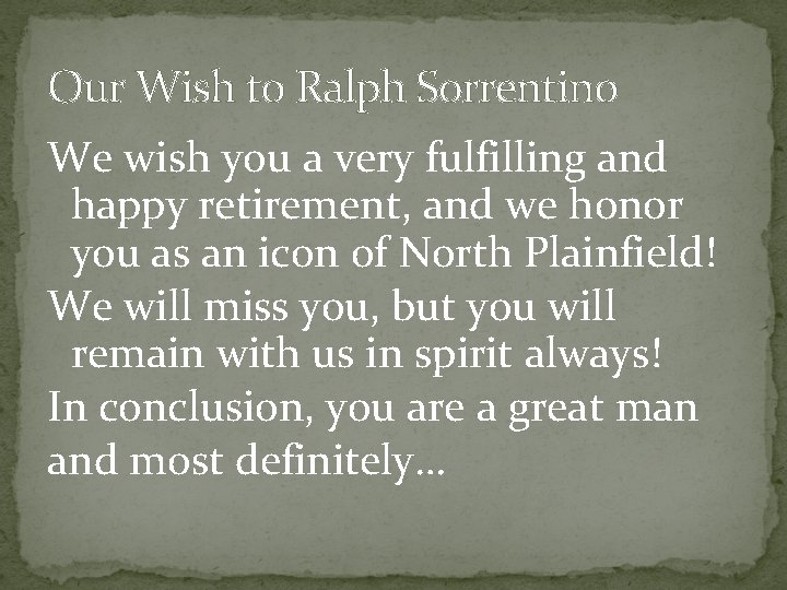 Our Wish to Ralph Sorrentino We wish you a very fulfilling and happy retirement,