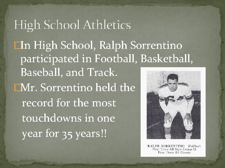 High School Athletics �In High School, Ralph Sorrentino participated in Football, Basketball, Baseball, and
