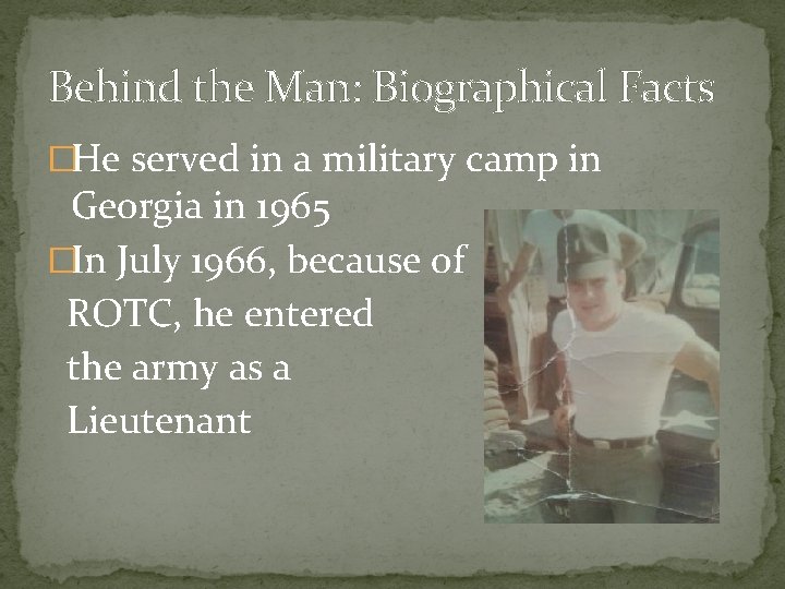 Behind the Man: Biographical Facts �He served in a military camp in Georgia in