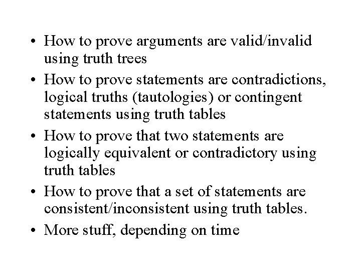  • How to prove arguments are valid/invalid using truth trees • How to