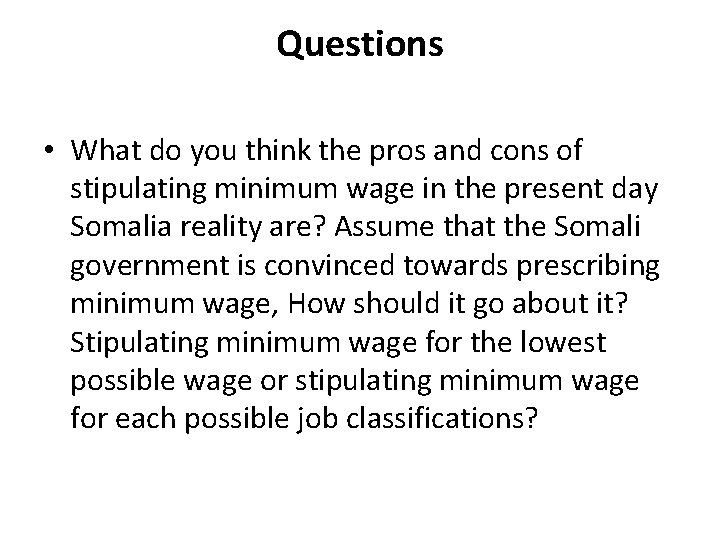 Questions • What do you think the pros and cons of stipulating minimum wage