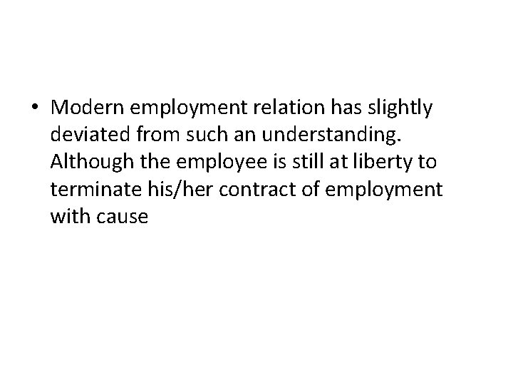  • Modern employment relation has slightly deviated from such an understanding. Although the