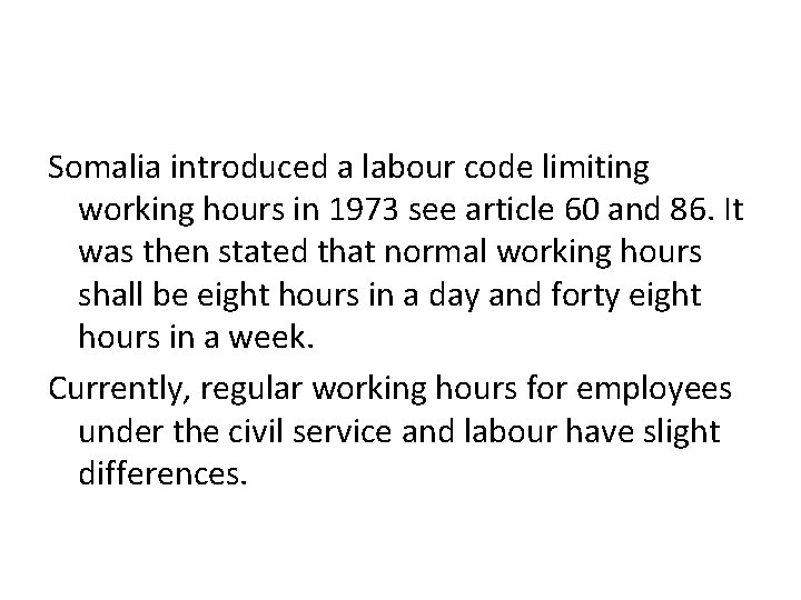 Somalia introduced a labour code limiting working hours in 1973 see article 60 and