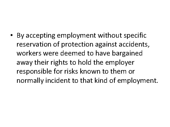  • By accepting employment without specific reservation of protection against accidents, workers were