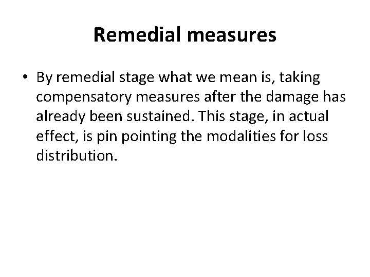 Remedial measures • By remedial stage what we mean is, taking compensatory measures after