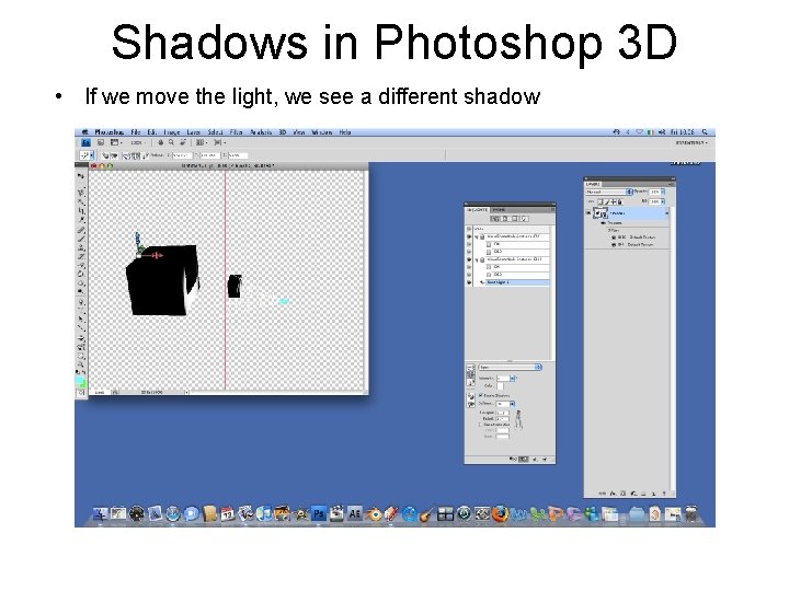 Shadows in Photoshop 3 D • If we move the light, we see a