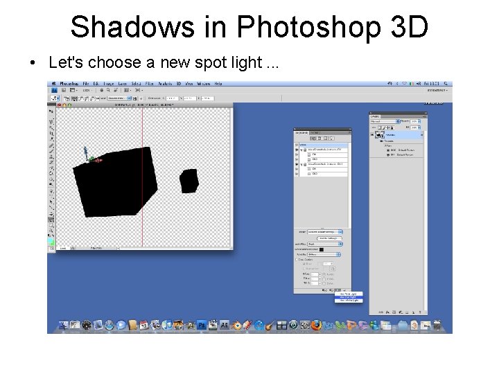 Shadows in Photoshop 3 D • Let's choose a new spot light. . .