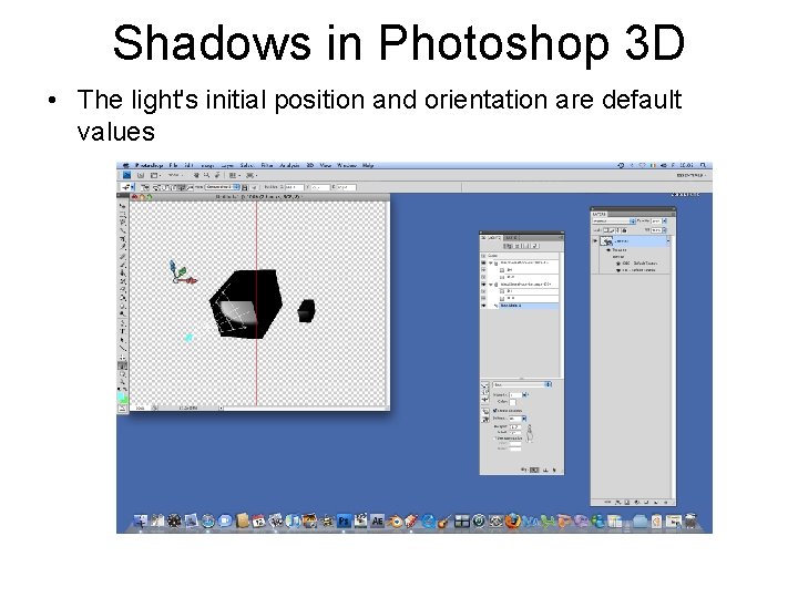 Shadows in Photoshop 3 D • The light's initial position and orientation are default