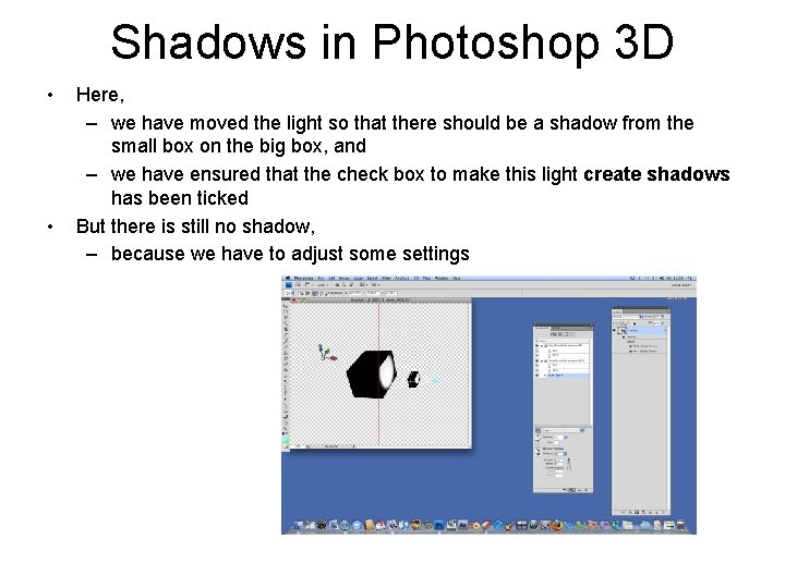 Shadows in Photoshop 3 D • • Here, – we have moved the light