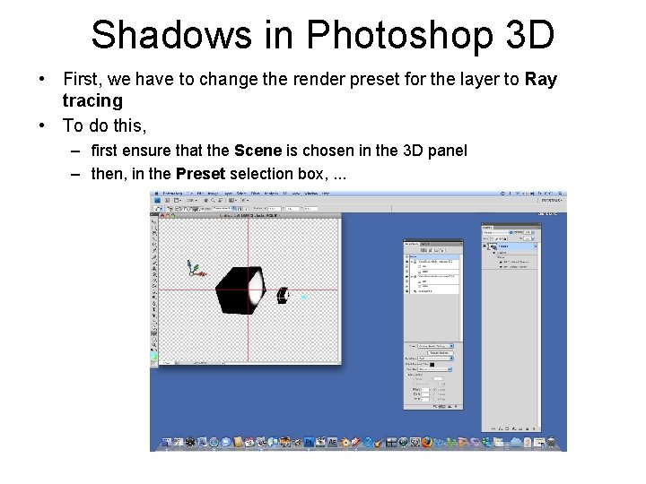 Shadows in Photoshop 3 D • First, we have to change the render preset