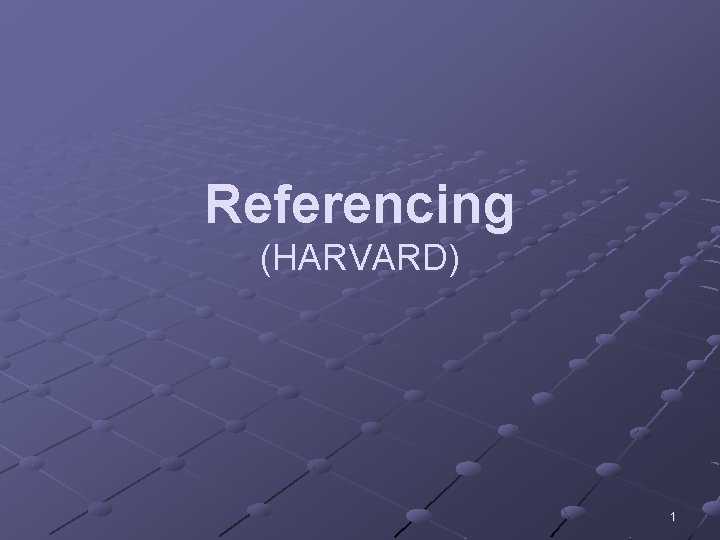 Referencing (HARVARD) 1 