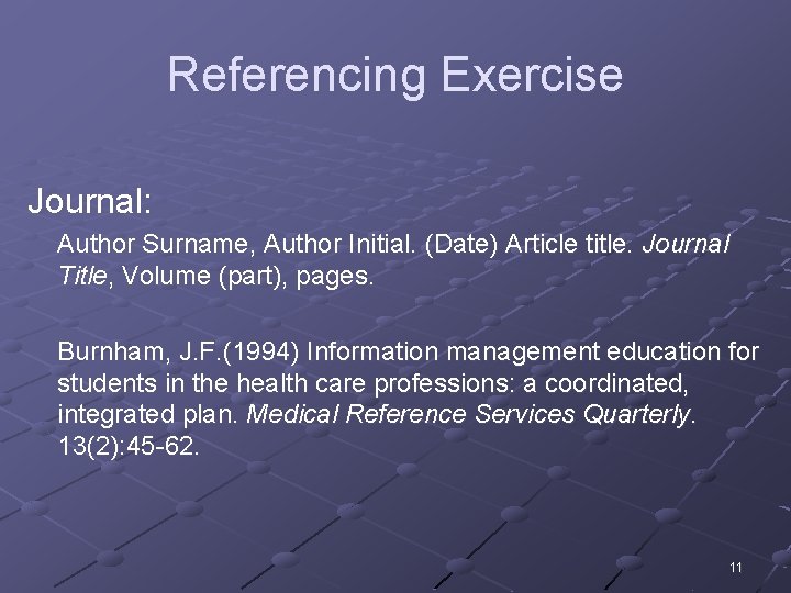 Referencing Exercise Journal: Author Surname, Author Initial. (Date) Article title. Journal Title, Volume (part),