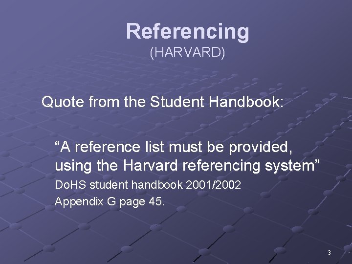 Referencing (HARVARD) Quote from the Student Handbook: “A reference list must be provided, using