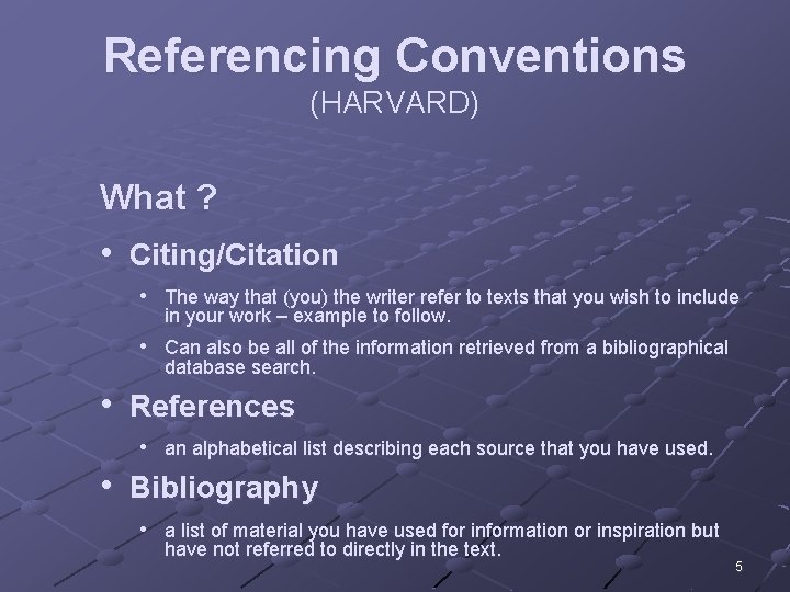 Referencing Conventions (HARVARD) What ? • Citing/Citation • The way that (you) the writer