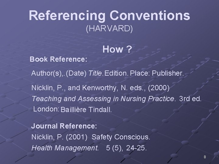 Referencing Conventions (HARVARD) How ? Book Reference: Author(s), . (Date) Title. Edition. Place: Publisher.