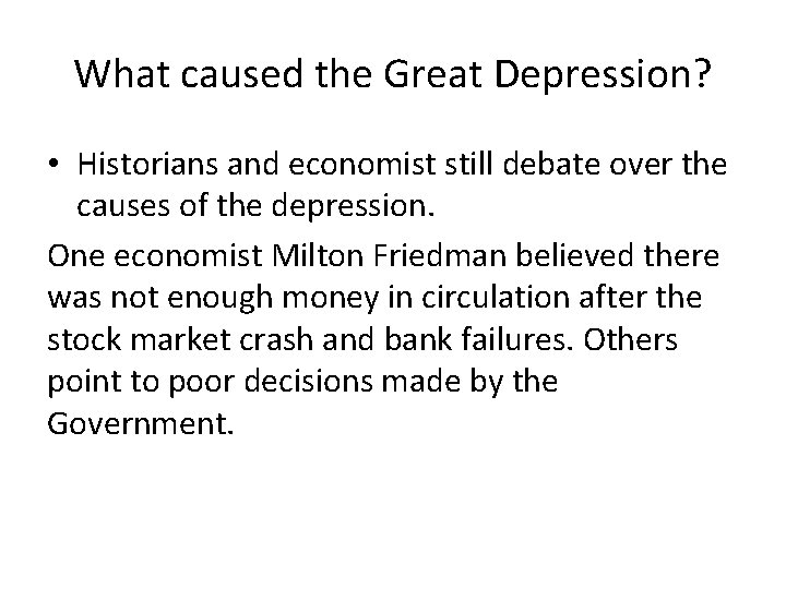 What caused the Great Depression? • Historians and economist still debate over the causes