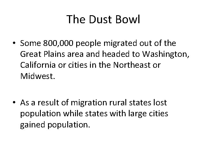 The Dust Bowl • Some 800, 000 people migrated out of the Great Plains