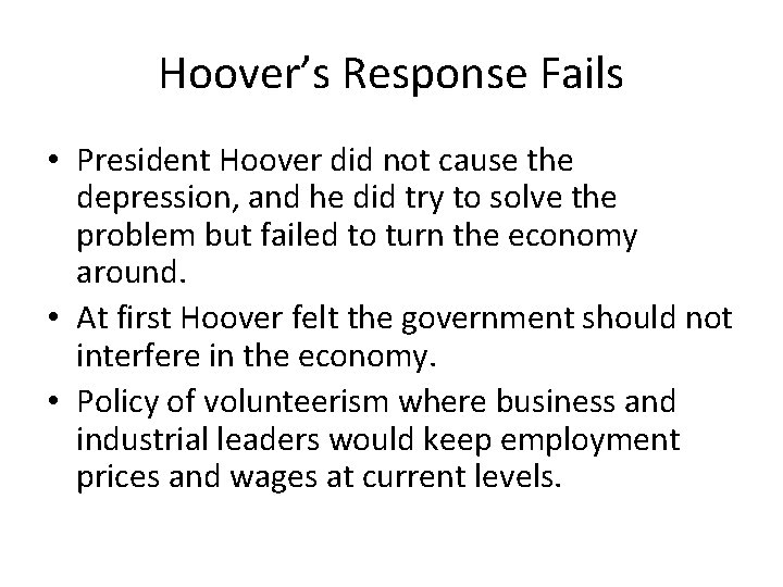 Hoover’s Response Fails • President Hoover did not cause the depression, and he did