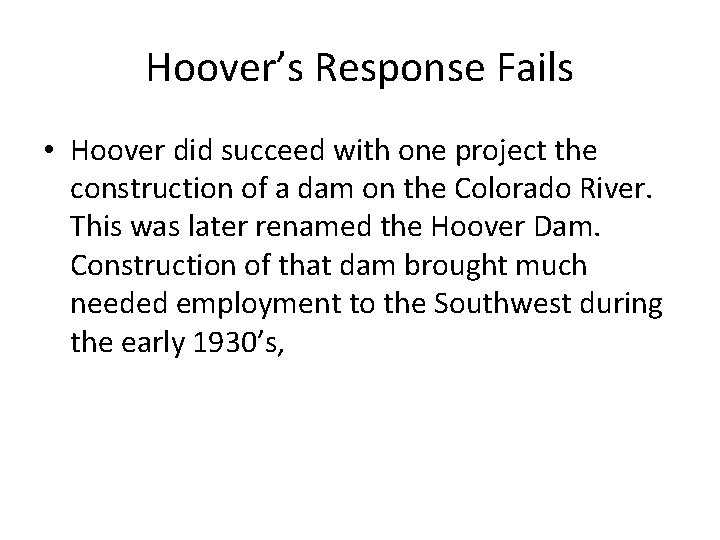 Hoover’s Response Fails • Hoover did succeed with one project the construction of a