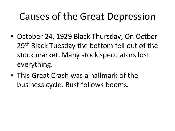 Causes of the Great Depression • October 24, 1929 Black Thursday, On Octber 29