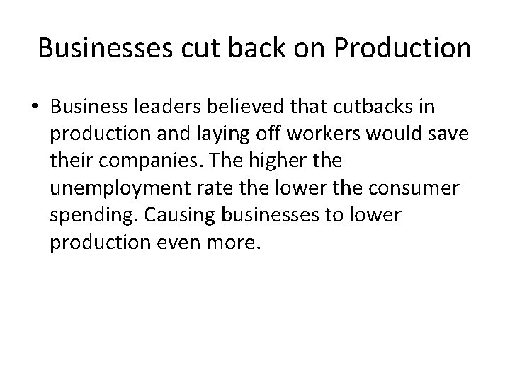 Businesses cut back on Production • Business leaders believed that cutbacks in production and