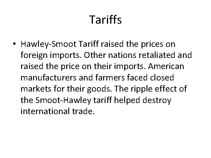 Tariffs • Hawley-Smoot Tariff raised the prices on foreign imports. Other nations retaliated and