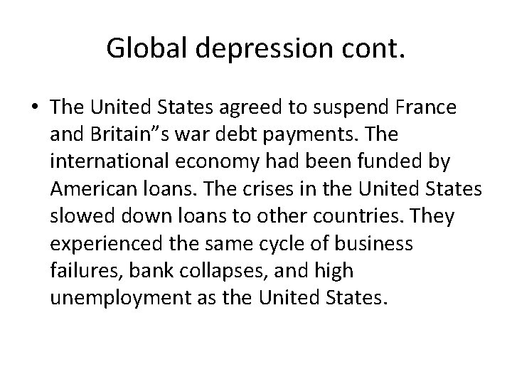 Global depression cont. • The United States agreed to suspend France and Britain”s war