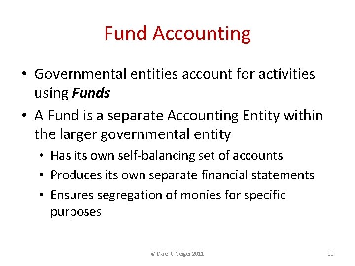 Fund Accounting • Governmental entities account for activities using Funds • A Fund is