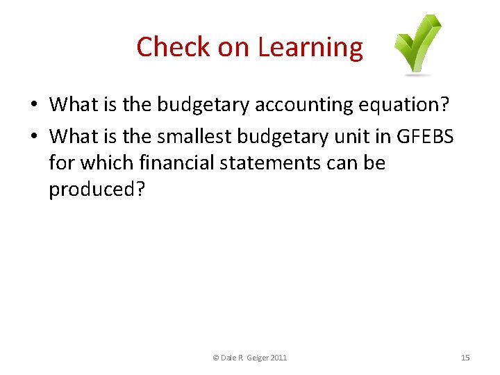 Check on Learning • What is the budgetary accounting equation? • What is the