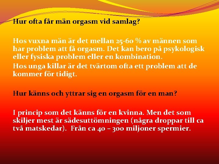 Hur ofta får män orgasm vid samlag? Hos vuxna män är det mellan 25