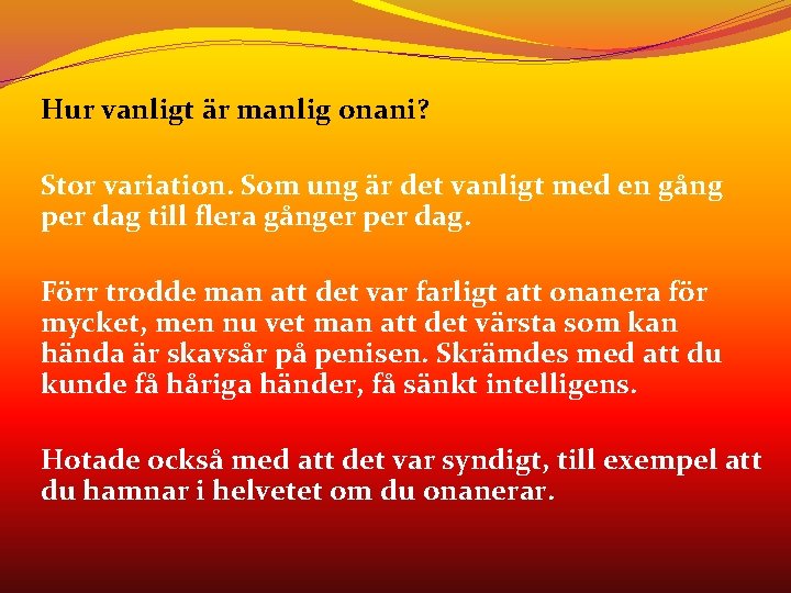 Hur vanligt är manlig onani? Stor variation. Som ung är det vanligt med en