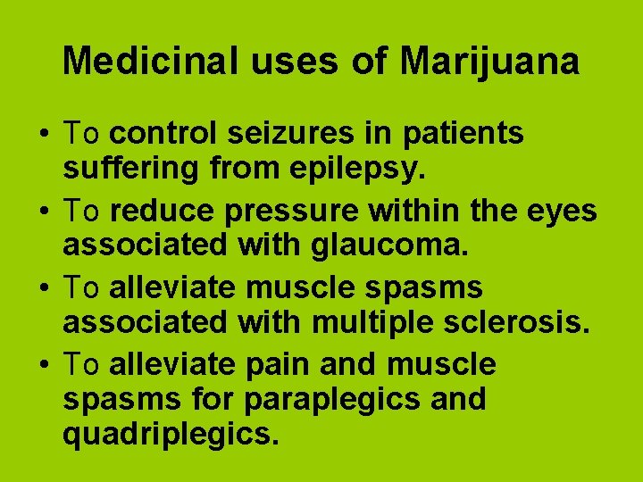 Medicinal uses of Marijuana • To control seizures in patients suffering from epilepsy. •