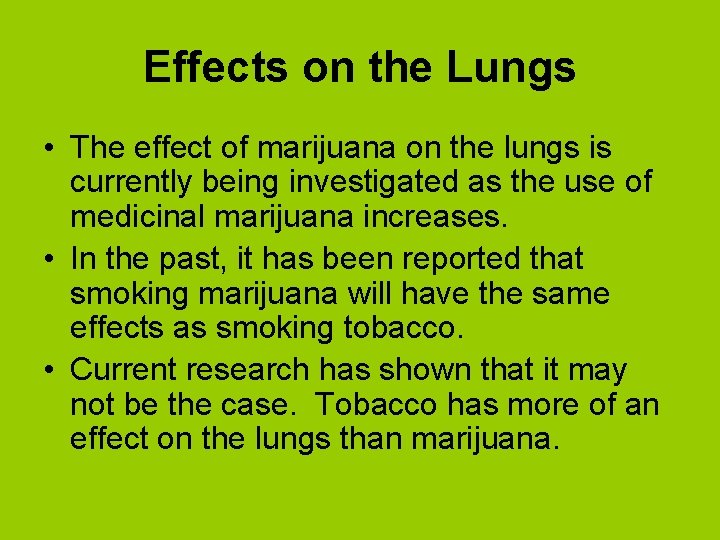 Effects on the Lungs • The effect of marijuana on the lungs is currently