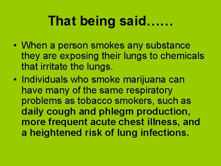 That being said…… • When a person smokes any substance they are exposing their