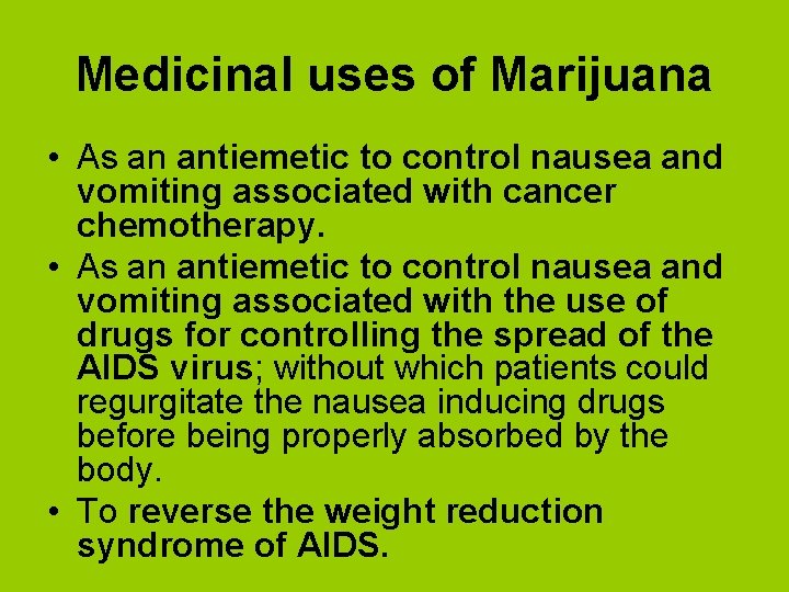 Medicinal uses of Marijuana • As an antiemetic to control nausea and vomiting associated