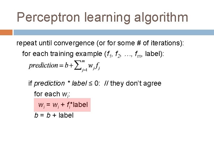 Perceptron learning algorithm repeat until convergence (or for some # of iterations): for each