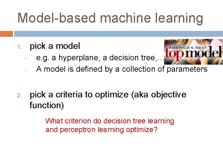 Model-based machine learning pick a model 1. - 2. e. g. a hyperplane, a