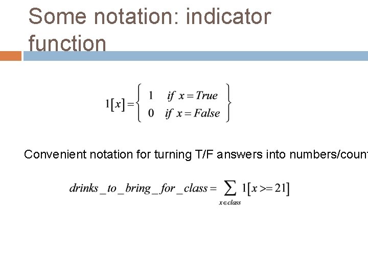 Some notation: indicator function Convenient notation for turning T/F answers into numbers/count 