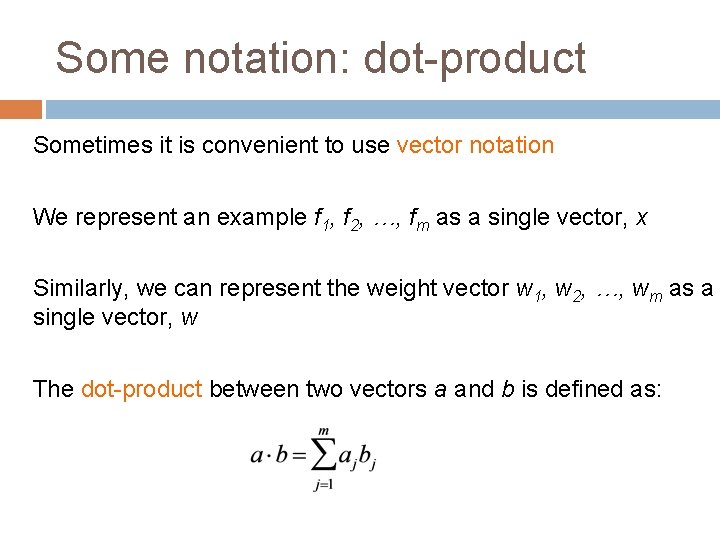 Some notation: dot-product Sometimes it is convenient to use vector notation We represent an