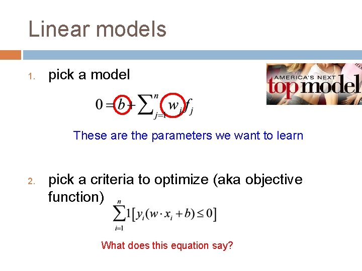Linear models 1. pick a model These are the parameters we want to learn