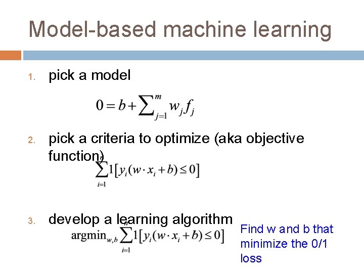 Model-based machine learning 1. 2. 3. pick a model pick a criteria to optimize