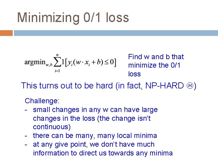 Minimizing 0/1 loss Find w and b that minimize the 0/1 loss This turns