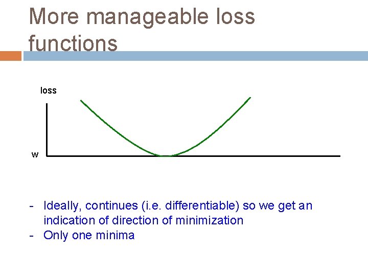 More manageable loss functions loss w - Ideally, continues (i. e. differentiable) so we