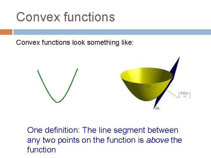 Convex functions look something like: One definition: The line segment between any two points