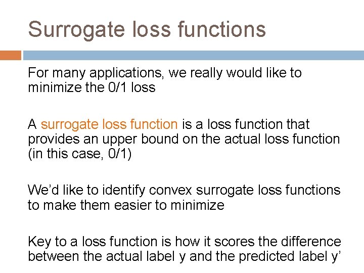 Surrogate loss functions For many applications, we really would like to minimize the 0/1