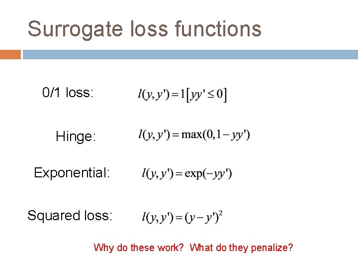 Surrogate loss functions 0/1 loss: Hinge: Exponential: Squared loss: Why do these work? What