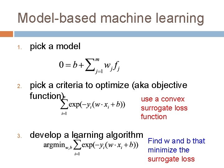 Model-based machine learning 1. 2. pick a model pick a criteria to optimize (aka