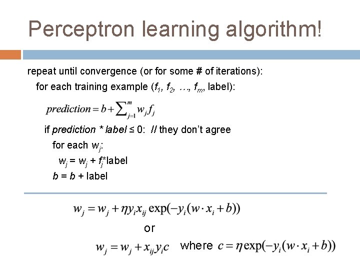 Perceptron learning algorithm! repeat until convergence (or for some # of iterations): for each