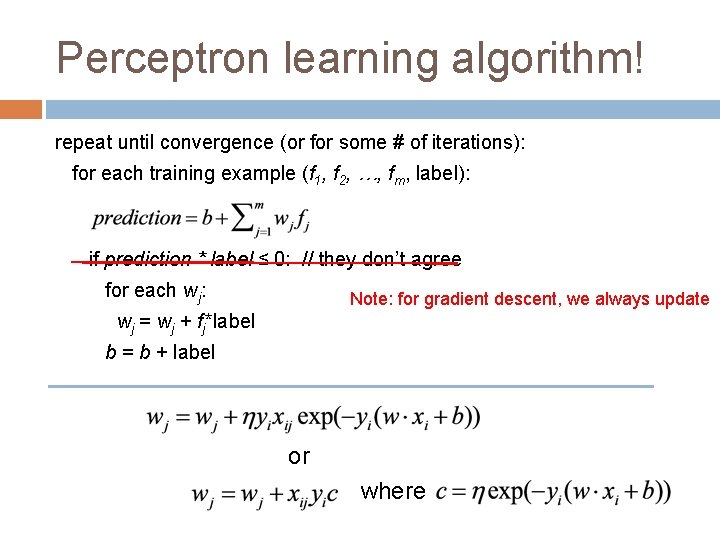 Perceptron learning algorithm! repeat until convergence (or for some # of iterations): for each