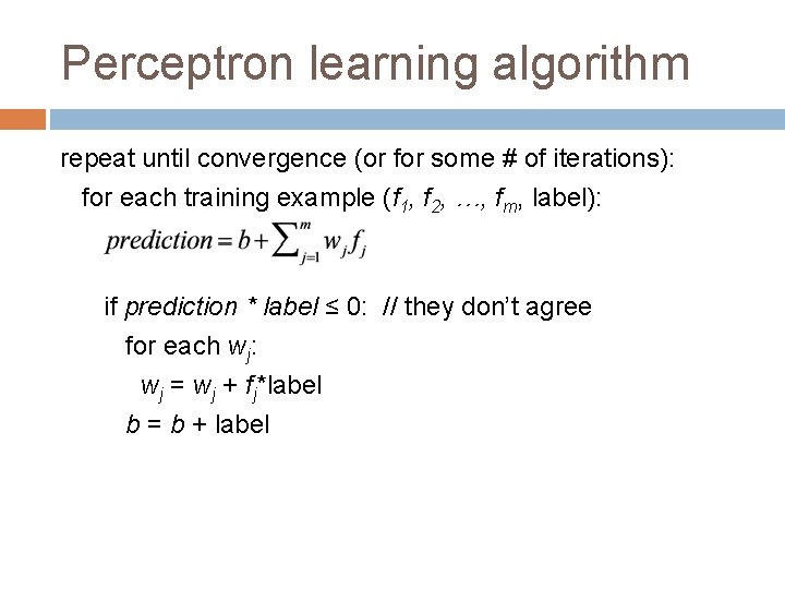 Perceptron learning algorithm repeat until convergence (or for some # of iterations): for each